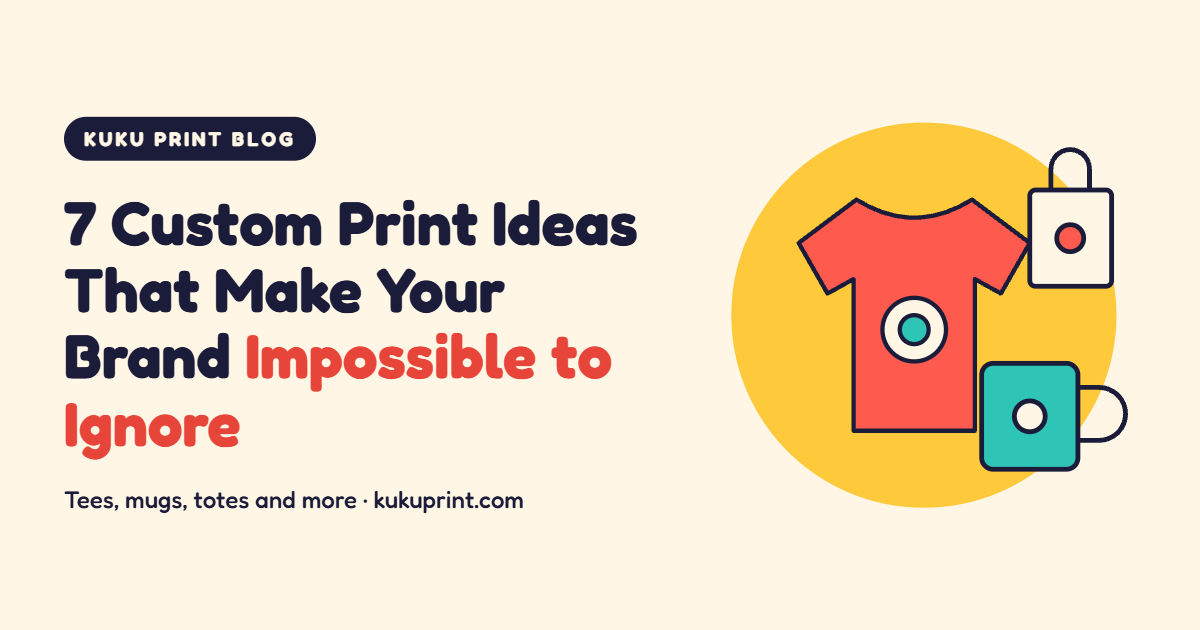 7 Custom Print Ideas That Make Your Brand Impossible to Ignore